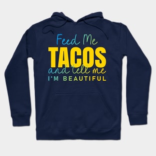 Feed Me Tacos and tell me I am beautiful quote Hoodie